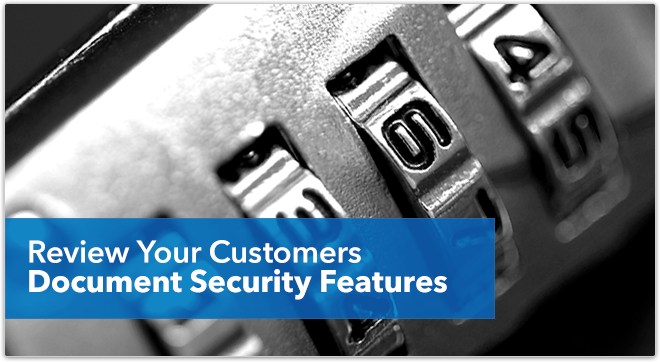 It's Time to Review Your Customers' Document Security Features
